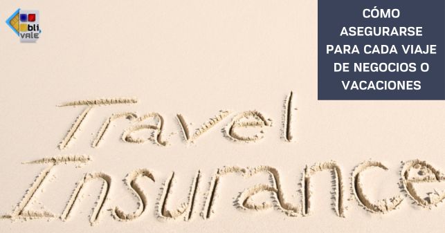 blivale_post_es_cómo_asegurar_para_cada_viaje (643 x 337 px) CÓMO ASEGURARSE PARA CADA VIAJE DE NEGOCIOS O VACACIONES